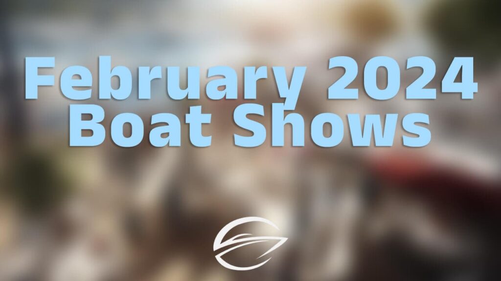 February Boat Show Bonanza: Your Guide to Upcoming Events!